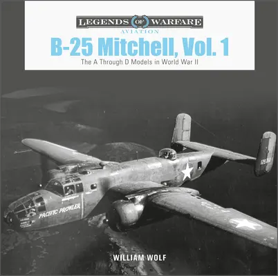 B-25 Mitchell, Vol. 1 : Les modèles A à D pendant la Seconde Guerre mondiale - B-25 Mitchell, Vol. 1: The A Through D Models in World War II