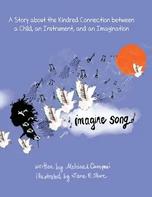 Imagine Song : Une histoire sur le lien étroit entre un enfant, un instrument et l'imagination - Imagine Song: A Story about the Kindred Connection between a Child, an Instrument, and an Imagination