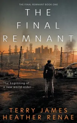 Le dernier vestige : Une fantaisie chrétienne post-apocalyptique - The Final Remnant: A Post-Apocalyptic Christian Fantasy