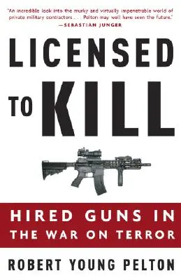 Licensed to Kill : Hired Guns in the War on Terror (Permis de tuer : des tueurs à gages dans la guerre contre le terrorisme) - Licensed to Kill: Hired Guns in the War on Terror