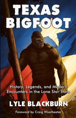Texas Bigfoot : Histoire, légendes et rencontres modernes dans le Lone Star State - Texas Bigfoot: History, Legends, and Modern Encounters in the Lone Star State