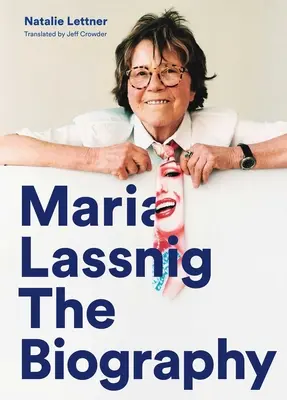 Maria Lassnig : la biographie - Maria Lassnig: The Biography