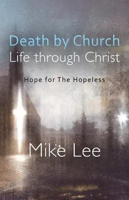 La mort par l'Église, la vie par le Christ : L'espoir pour les désespérés - Death by Church, Life Through Christ: Hope for The Hopeless