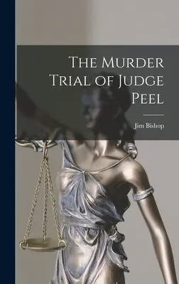 Le procès pour meurtre du juge Peel - The Murder Trial of Judge Peel