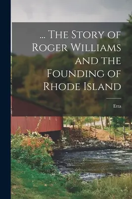 ... L'histoire de Roger Williams et de la fondation de Rhode Island - ... The Story of Roger Williams and the Founding of Rhode Island