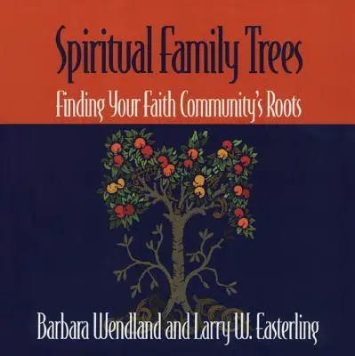 Arbres généalogiques spirituels : Les arbres généalogiques spirituels : trouver les racines de votre communauté de foi - Spiritual Family Trees: Finding Your Faith Community's Roots