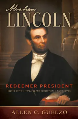 Abraham Lincoln, 2e édition : Le président rédempteur - Abraham Lincoln, 2nd Edition: Redeemer President