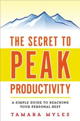 Le secret d'une productivité maximale : Un guide simple pour atteindre le meilleur de soi - The Secret to Peak Productivity: A Simple Guide to Reaching Your Personal Best
