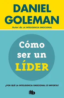 Cmo Ser Un Lder : Pourquoi l'intelligence émotionnelle est-elle importante ? / Qu'est-ce qui fait un leader ? - Cmo Ser Un Lder: Por Qu La Inteligencia Emocional S Importa? / What Makes a Leader