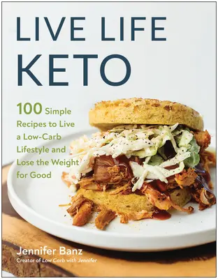 Live Life Keto : 100 recettes simples pour adopter un mode de vie pauvre en glucides et perdre du poids pour de bon - Live Life Keto: 100 Simple Recipes to Live a Low-Carb Lifestyle and Lose the Weight for Good
