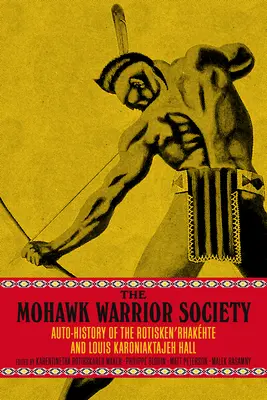 La société des guerriers mohawks : Un manuel sur la souveraineté et la survie - The Mohawk Warrior Society: A Handbook on Sovereignty and Survival