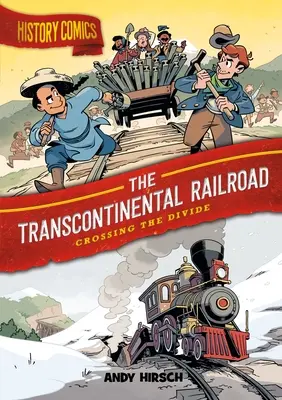 Bandes dessinées sur l'histoire : Le chemin de fer transcontinental : Franchir le fossé - History Comics: The Transcontinental Railroad: Crossing the Divide