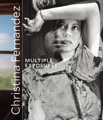 Christina Fernandez : Expositions multiples - Christina Fernandez: Multiple Exposures