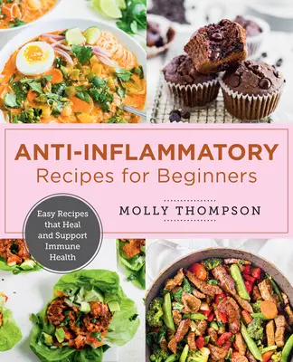 Le livre de cuisine anti-inflammatoire facile : Des recettes simples qui guérissent et soutiennent la santé immunitaire - The Easy Anti-Inflammatory Cookbook: Simple Recipes That Heal and Support Immune Health