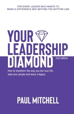 Votre diamant de leadership : Comment transformer la façon dont vous vivez votre vie, dirigez vos collaborateurs et laissez un héritage - Your Leadership Diamond: How To Transform the Way You Live Your Life, Lead Your People and Leave a Legacy