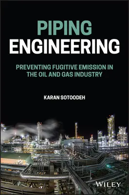 Ingénierie des tuyauteries : Prévention des émissions fugitives dans l'industrie du pétrole et du gaz - Piping Engineering: Preventing Fugitive Emission in the Oil and Gas Industry