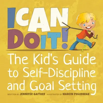 Je peux le faire ! Le guide de l'autodiscipline et de la fixation d'objectifs pour les enfants - I Can Do It!: The Kid's Guide to Self-Discipline and Goal Setting