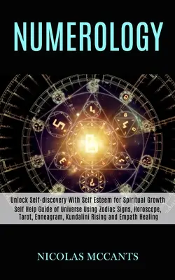 Numerology : Guide d'auto-assistance de l'univers à l'aide des signes du zodiaque, de l'horoscope, du tarot, de l'ennéagramme, de la montée de la kundalini et de la guérison des empathes (Unlo - Numerology: Self Help Guide of Universe Using Zodiac Signs, Horoscope, Tarot, Enneagram, Kundalini Rising and Empath Healing (Unlo