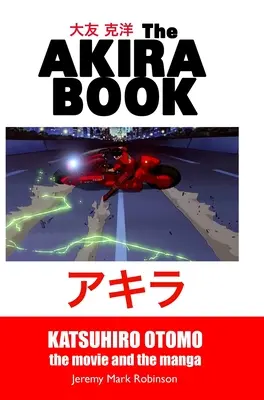 Le Livre d'Akira : Katsuhiro Otomo : Le film et le manga - The Akira Book: Katsuhiro Otomo: The Movie and the Manga