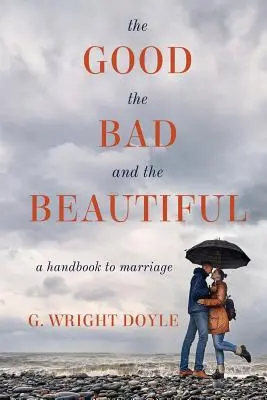 Le bon, le mauvais et le beau : Un manuel du mariage - The Good, the Bad, and the Beautiful: A Handbook to Marriage