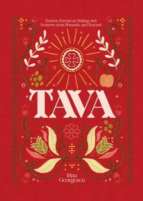 Tava : Pâtisseries et desserts d'Europe de l'Est de Roumanie et d'ailleurs - Tava: Eastern European Baking and Desserts from Romania & Beyond