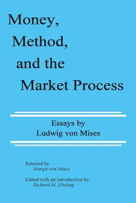 L'argent, la méthode et le processus de marché : Essais de Ludwig von Mises - Money, Method, and the Market Process: Essays by Ludwig von Mises