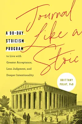 Journal comme un stoïcien : un programme de 90 jours pour vivre avec plus d'acceptation, moins de jugement et une intentionnalité plus profonde (avec enseignement) - Journal Like a Stoic: A 90-Day Stoicism Program to Live with Greater Acceptance, Less Judgment, and Deeper Intentionality (Includes Teaching