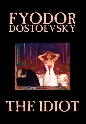 L'Idiot de Fiodor Mikhaïlovitch Dostoïevski, Fiction, Classiques - The Idiot by Fyodor Mikhailovich Dostoevsky, Fiction, Classics