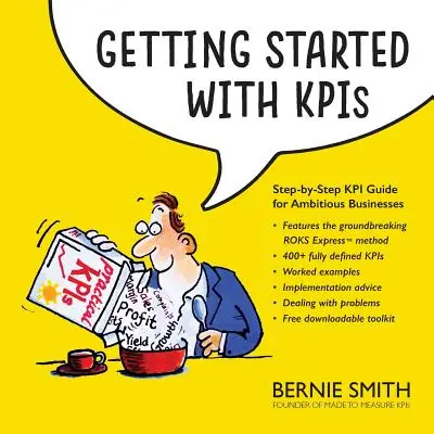 Démarrer avec les indicateurs de performance clés : Guide des KPI, étape par étape, pour les entreprises ambitieuses - Getting Started with KPIs: Step-by-step KPI guide for ambitious businesses