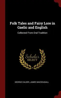 Contes populaires et contes de fées en gaélique et en anglais : Recueil de la tradition orale - Folk Tales and Fairy Lore in Gaelic and English: Collected From Oral Tradition