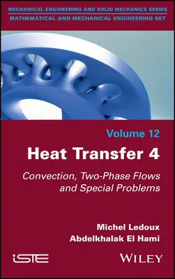 Transfert de chaleur 4 : Convection, écoulements diphasiques et problèmes spéciaux - Heat Transfer 4: Convection, Two-Phase Flows and Special Problems