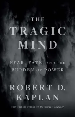 L'esprit tragique : La peur, le destin et le poids du pouvoir - The Tragic Mind: Fear, Fate, and the Burden of Power