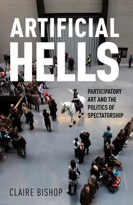 Les enfers artificiels : L'art participatif et la politique du spectacle - Artificial Hells: Participatory Art and the Politics of Spectatorship