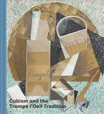 Le cubisme et la tradition du trompe-l'oeil - Cubism and the Trompe l'Oeil Tradition