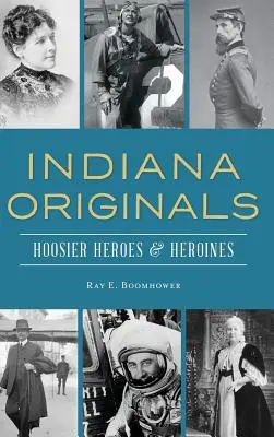 Indiana Originals : Héros et héroïnes de l'Indiana - Indiana Originals: Hoosier Heroes & Heroines