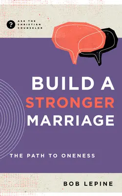 Construire un mariage plus fort : Le chemin vers l'unité - Build a Stronger Marriage: The Path to Oneness