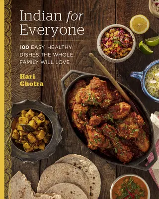 L'Inde pour tous : 100 plats faciles et sains que toute la famille va adorer - Indian for Everyone: 100 Easy, Healthy Dishes the Whole Family Will Love