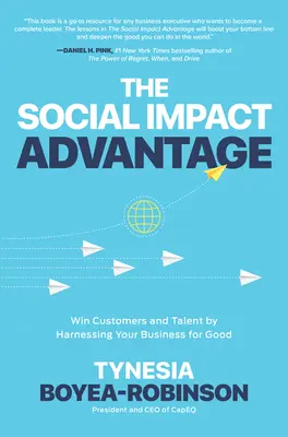 L'avantage de l'impact social : Gagnez des clients et des talents en mettant votre entreprise au service du bien - The Social Impact Advantage: Win Customers and Talent by Harnessing Your Business for Good