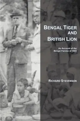 Le tigre du Bengale et le lion britannique : Un récit de la famine de 1943 au Bengale - Bengal Tiger and British Lion: An Account of the Bengal Famine of 1943