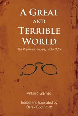 Un monde grand et terrible : Les lettres d'avant la prison, 1908-1926 - A Great and Terrible World: The Pre-Prison Letters, 1908-1926