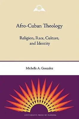 Théologie afro-cubaine : Religion, race, culture et identité - Afro-Cuban Theology: Religion, Race, Culture, and Identity