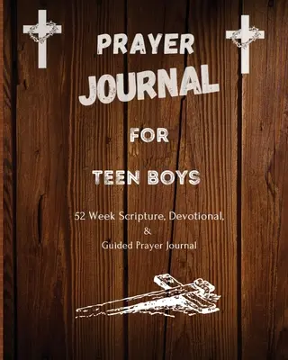 Journal de prière pour adolescents : 52 semaines d'écriture, de dévotion et de prière guidée. - Prayer Journal For Teen Boys: 52 week scripture, devotional, and guided prayer journal