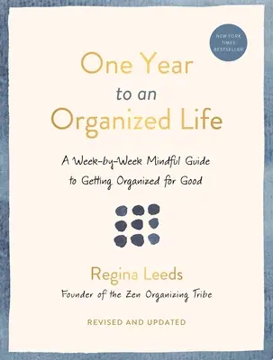 Un an pour une vie organisée : Un guide de la semaine pour s'organiser pour de bon - One Year to an Organized Life: A Week-By-Week Mindful Guide to Getting Organized for Good