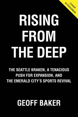 Le Kraken de Seattle, une expansion tenace et le renouveau sportif de la ville d'émeraude - Rising from the Deep: The Seattle Kraken, a Tenacious Push for Expansion, and the Emerald City's Sports Revival