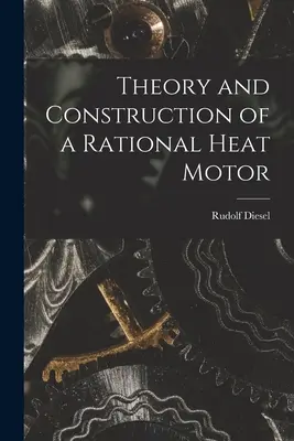 Théorie et construction d'un moteur thermique rationnel - Theory and Construction of a Rational Heat Motor