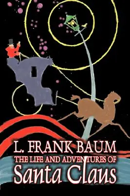 The Life and Adventures of Santa Claus par L. Frank Baum, Fiction, Fantaisie, Littérature, Contes de fées, Contes populaires, Légendes et Mythologie - The Life and Adventures of Santa Claus by L. Frank Baum, Fiction, Fantasy, Literary, Fairy Tales, Folk Tales, Legends & Mythology