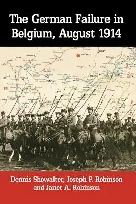 L'échec allemand en Belgique, août 1914 : L'échec allemand en Belgique, août 1914 : comment une reconnaissance défectueuse a révélé les faiblesses du plan Schlieffen - The German Failure in Belgium, August 1914: How Faulty Reconnaissance Exposed the Weakness of the Schlieffen Plan