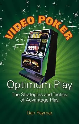 Video Poker Optimum Play : Les stratégies et tactiques du jeu avantageux - Video Poker Optimum Play: The Strategies and Tactics of Advantage Play