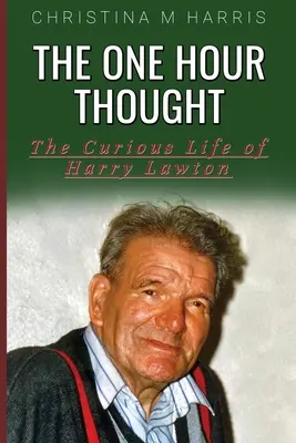 La pensée d'une heure : La vie curieuse de Harry Lawton - The One Hour Thought: The Curious Life of Harry Lawton