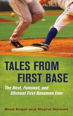 Tales from First Base : Les meilleurs, les plus drôles et les plus habiles joueurs de première base de tous les temps - Tales from First Base: The Best, Funniest, and Slickest First Basemen Ever
